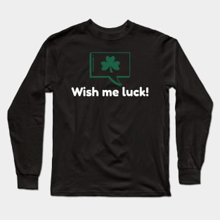 Wish Me Luck! Long Sleeve T-Shirt